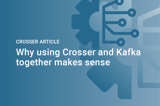 Crosser Article Why Using Crosser And Kafka Together Makes Sense